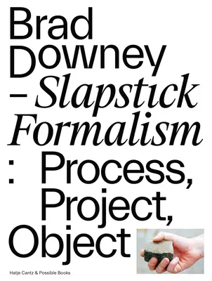 Brad Downey: Slapstick Formalism: Proces, projekt, objekt - Brad Downey: Slapstick Formalism: Process, Project, Object