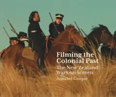Filmovanie koloniálnej minulosti: Vojny na Novom Zélande na filmovom plátne - Filming the Colonial Past: The New Zealand Wars on Screen