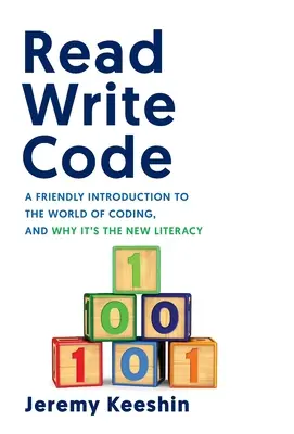 Čítaj, píš kód: Písanie kódu: Priateľský úvod do sveta kódovania a prečo je to nová gramotnosť - Read Write Code: A Friendly Introduction to the World of Coding, and Why It's the New Literacy