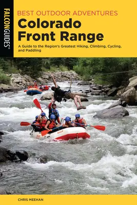Najlepšie outdoorové dobrodružstvá Colorado Front Range: A Guide to the Region's Greatest Hiking, Climbing, Cycling, and Paddling - Best Outdoor Adventures Colorado Front Range: A Guide to the Region's Greatest Hiking, Climbing, Cycling, and Paddling