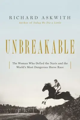 Nezlomný: Žena, ktorá vzdorovala nacistom v najnebezpečnejších konských pretekoch na svete - Unbreakable: The Woman Who Defied the Nazis in the World's Most Dangerous Horse Race