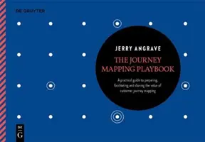 Príručka mapovania ciest: Praktická príručka na prípravu, uľahčenie a odhalenie hodnoty mapovania ciest zákazníkov - The Journey Mapping Playbook: A Practical Guide to Preparing, Facilitating and Unlocking the Value of Customer Journey Mapping
