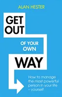 Choďte si z cesty: Ako zvládnuť najmocnejšiu osobu vo vašom živote - seba samého - Get Out of Your Own Way: How to Manage the Most Powerful Person in Your Life - Yourself