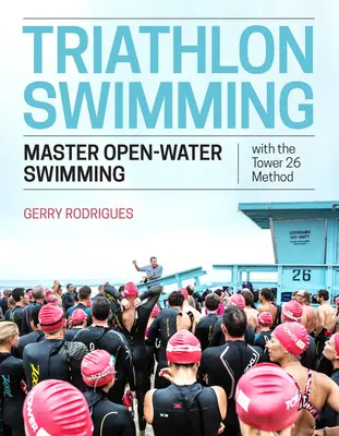 Triatlonové plávanie: Metóda Tower 26: zvládnite plávanie na otvorenej vode - Triathlon Swimming: Master Open-Water Swimming with the Tower 26 Method