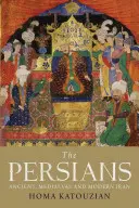Peržania: Peržania: sprievodca: staroveký, stredoveký a moderný Irán - The Persians: Ancient, Mediaeval and Modern Iran