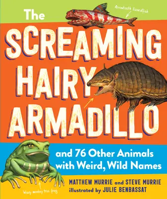 Kričiaci chlpatý pásovec a 76 ďalších zvierat s divnými, divokými menami - The Screaming Hairy Armadillo and 76 Other Animals with Weird, Wild Names