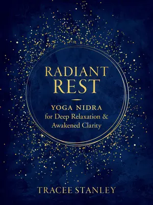 Žiarivý odpočinok: Joga nidra pre hlbokú relaxáciu a prebudenú jasnosť - Radiant Rest: Yoga Nidra for Deep Relaxation and Awakened Clarity