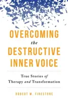 Prekonanie deštruktívneho vnútorného hlasu: Skutočné príbehy terapie a transformácie - Overcoming the Destructive Inner Voice: True Stories of Therapy and Transformation