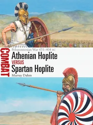 Aténsky hoplit proti sparťanskému hoplitovi: Peloponézska vojna 431-404 pred n. l. - Athenian Hoplite Vs Spartan Hoplite: Peloponnesian War 431-404 BC