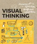 Vizuálne myslenie: Posilnenie postavenia ľudí a organizácií prostredníctvom vizuálnej spolupráce - Visual Thinking: Empowering People and Organisations Through Visual Collaboration