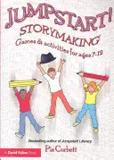 Jumpstart! Tvorba príbehov: Hry a aktivity pre deti od 7 do 12 rokov - Jumpstart! Storymaking: Games and Activities for Ages 7-12