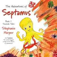 Septamove dobrodružstvá - Kniha 1: Prímorské príbehy - Adventures of Septamus - Book 1: Seaside Tales