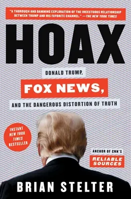 Hoax: Donald Trump, Fox News a nebezpečné prekrúcanie pravdy - Hoax: Donald Trump, Fox News, and the Dangerous Distortion of Truth