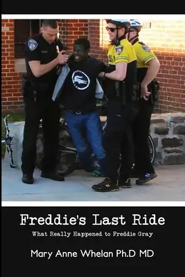 Freddieho posledná jazda: Čo sa skutočne stalo Freddiemu Grayovi? - Freddie's Last Ride: What Really Happened to Freddie Gray?