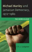 Michael Manley a jamajská demokracia, 1972-1980: Slovo je láska - Michael Manley and Jamaican Democracy, 1972-1980: The Word Is Love