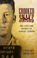 Crooked Snake: Život a zločiny Alberta Leparda - Crooked Snake: The Life and Crimes of Albert Lepard