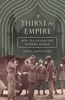 Žízeň po impériu: Ako čaj formoval moderný svet - A Thirst for Empire: How Tea Shaped the Modern World