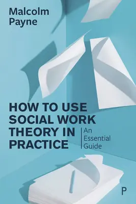 Ako používať teóriu sociálnej práce v praxi: Základná príručka - How to Use Social Work Theory in Practice: An Essential Guide