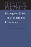 Ludwig Von Mises: Mises: Človek a jeho ekonómia - Ludwig Von Mises: The Man and His Economics