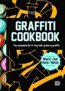 Graffiti kuchárka: Kompletný sprievodca graffiti pre samoukov - Graffiti Cookbook: The Complete Do-It-Yourself-Guide to Graffiti