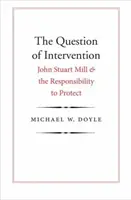 Otázka intervencie: John Stuart Mill a zodpovednosť za ochranu - The Question of Intervention: John Stuart Mill and the Responsibility to Protect