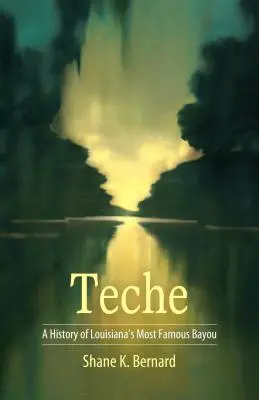 Teche: História najslávnejšieho zálivu v Louisiane - Teche: A History of Louisiana's Most Famous Bayou