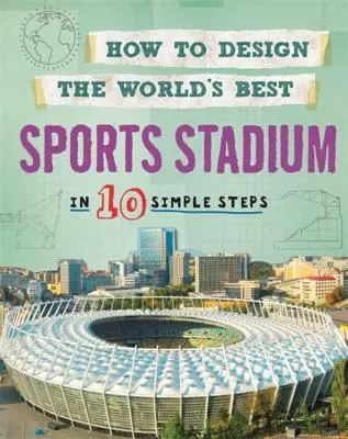 Ako navrhnúť najlepší športový štadión na svete: V 10 jednoduchých krokoch - How to Design the World's Best Sports Stadium: In 10 Simple Steps