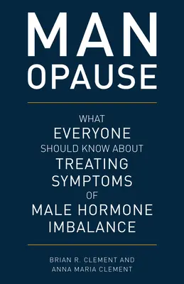 MAN-opauza: Čo by mal každý vedieť o liečbe príznakov mužskej hormonálnej nerovnováhy - MAN-opause: What Everyone Should Know about Treating Symptoms of Male Hormone Imbalance
