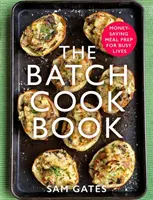 Dávková kuchárska kniha: Kuchařka: Príprava jedál pre zaneprázdnené životy, ktorá šetrí peniaze - The Batch Cook Book: Money-Saving Meal Prep for Busy Lives