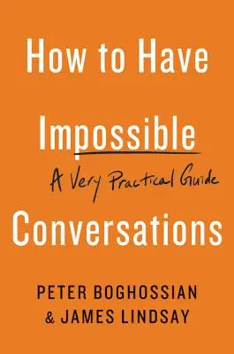 Ako viesť nemožné rozhovory: Veľmi praktická príručka - How to Have Impossible Conversations: A Very Practical Guide