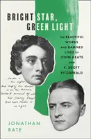Jasná hviezda, zelené svetlo - Krásne a zatratené životy Johna Keatsa a F. Scotta Fitzgeralda - Bright Star, Green Light - The Beautiful and Damned Lives of John Keats and F. Scott Fitzgerald