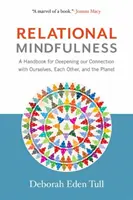 Relational Mindfulness: Príručka na prehĺbenie našich vzťahov so sebou samými, so sebou navzájom a s planétou - Relational Mindfulness: A Handbook for Deepening Our Connections with Ourselves, Each Other, and the Planet