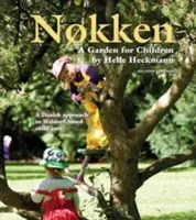 Nokken: Záhrada pre deti - dánsky prístup k waldorfskej starostlivosti o deti - Nokken: A Garden for Children - A Danish Approach to Waldorf-based Child Care