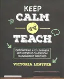 Zachovaj pokoj a uč: Vydržte: Upokojte sa: posilnite postavenie žiakov K-12 pomocou pozitívnych postupov riadenia triedy - Keep Calm and Teach: Empowering K-12 Learners with Positive Classroom Management Routines