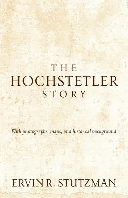 Hochstetlerov príbeh: S fotografiami, mapami a historickým pozadím - Hochstetler Story: With Photographs, Maps, and Historical Background
