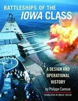 Bojové lode triedy Iowa: Konštrukcia a operačná história - Battleships of the Iowa Class: A Design and Operational History
