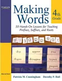 Tvorba slov pre štvrtý ročník: 50 praktických lekcií na výučbu predpôn, prípon a koreňov - Making Words Fourth Grade: 50 Hands-On Lessons for Teaching Prefixes, Suffixes, and Roots