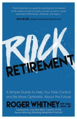Rockový dôchodok: Dôchodok: jednoduchý sprievodca, ktorý vám pomôže prevziať kontrolu a optimistickejšie hľadieť do budúcnosti - Rock Retirement: A Simple Guide to Help You Take Control and Be More Optimistic about the Future