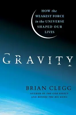 Gravitácia: Ako najslabšia sila vo vesmíre formuje náš život - Gravity: How the Weakest Force in the Universe Shaped Our Lives