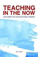 Vyučovanie v prítomnosti: John Dewey o výchovnej prítomnosti - Teaching in the Now: John Dewey on the Educational Present