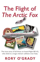 Let polárnej líšky - Skutočný príbeh všetkých ľudí na palube letu BE142, ktorí zahynuli pri tragickej zrážke vo vzduchu nad Talianskom - Flight of 'The Arctic Fox' - The true story of all those on board flight BE142, who died in a tragic mid-air collision over Italy