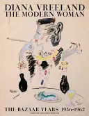 Diana Vreelandová: Moderná žena: Vreelandová: Bazárové roky, 1936-1962 - Diana Vreeland: The Modern Woman: The Bazaar Years, 1936-1962