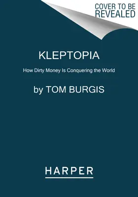 Kleptopia: Kleptopia: Ako špinavé peniaze dobývajú svet - Kleptopia: How Dirty Money Is Conquering the World