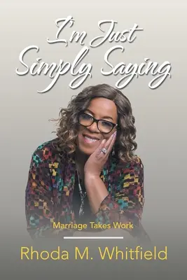 I'm Just Simply Saying: Manželstvo si vyžaduje prácu - I'm Just Simply Saying: Marriage Takes Work