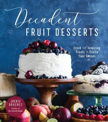 Dekadentné ovocné dezerty: Svieže a inšpiratívne pochúťky, ktoré povzbudia vaše zmysly - Decadent Fruit Desserts: Fresh and Inspiring Treats to Excite Your Senses