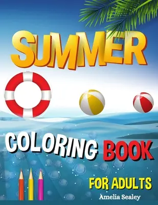 Letné maľovanky pre dospelých: Letné maľovanky pre dospelých, relaxačné scény z dovolenky na pláži, pokojné oceánske krajiny - Summer Coloring Book for Adults: Summer Adult Coloring Book, Relaxing Beach Vacation Scenes, Peaceful Ocean Landscapes