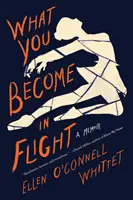 Čím sa staneš v lete: Spomienky - What You Become in Flight: A Memoir