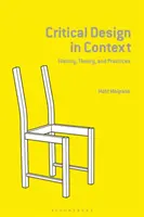 Kritický dizajn v súvislostiach: Dejiny, teória a prax - Critical Design in Context: History, Theory, and Practice