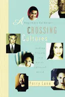 Sprievodca začiatočníka pri prechádzaní medzi kultúrami: Ako si nájsť priateľov v multikultúrnom svete - A Beginner's Guide to Crossing Cultures: Making Friends in a Multicultural World