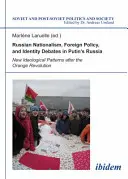 Ruský nacionalizmus, zahraničná politika a diskusie o identite v Putinovom Rusku: Nové ideologické vzorce po oranžovej revolúcii - Russian Nationalism, Foreign Policy and Identity Debates in Putin's Russia: New Ideological Patterns After the Orange Revolution